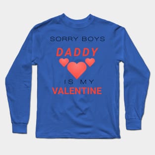 Sorry boys daddy is my valentine Long Sleeve T-Shirt